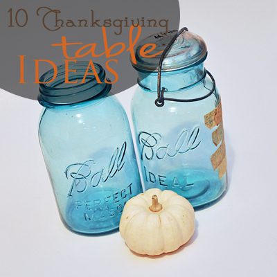 10 Thanksgiving Table Ideas