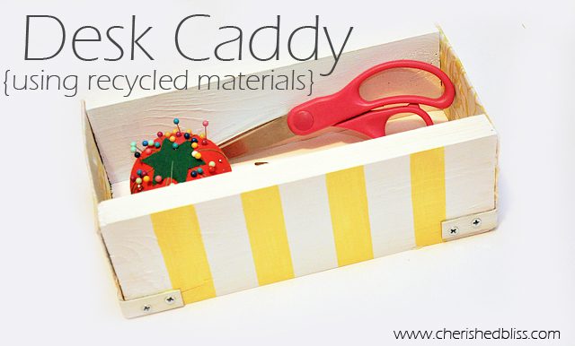 Desk Caddy using recycled materials