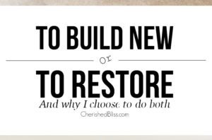To Build New or To Restore and all about why I do both!